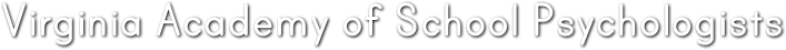 Virginia Academy of School Psychologists Virginia Academy of School Psychologists